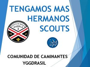 TENGAMOS MAS HERMANOS SCOUTS COMUNIDAD DE CAMINANTES YGGDRASIL