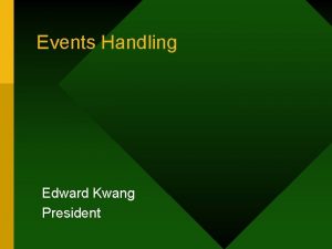 Events Handling Edward Kwang President Design Background Customer