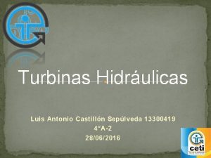 Turbinas Hidrulicas Luis Antonio Castilln Seplveda 13300419 4A2