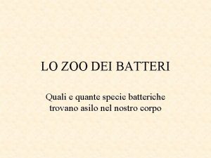 LO ZOO DEI BATTERI Quali e quante specie