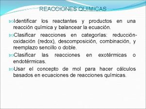 REACCIONES QUIMICAS Identificar los reactantes y productos en