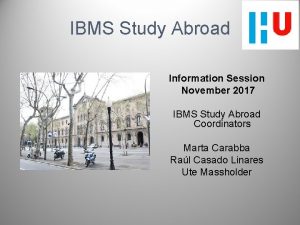IBMS Study Abroad Information Session November 2017 IBMS