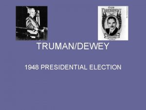 TRUMANDEWEY 1948 PRESIDENTIAL ELECTION Why was the Election
