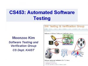 CS 453 Automated Software Testing Moonzoo Kim Software