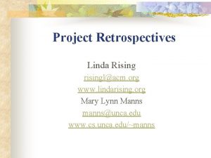 Project Retrospectives Linda Rising risinglacm org www lindarising