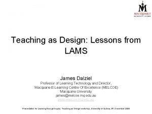 Teaching as Design Lessons from LAMS James Dalziel