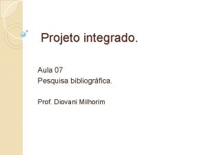 Projeto integrado Aula 07 Pesquisa bibliogrfica Prof Diovani