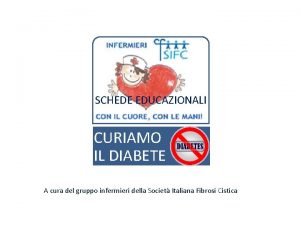 SCHEDE EDUCAZIONALI CURIAMO IL DIABETE A cura del