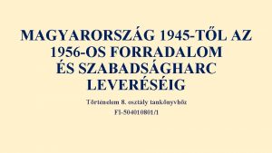 MAGYARORSZG 1945 TL AZ 1956 OS FORRADALOM S