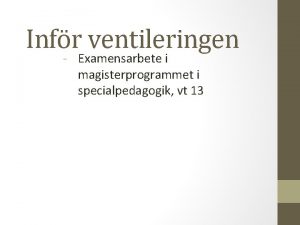 Infr ventileringen Examensarbete i magisterprogrammet i specialpedagogik vt