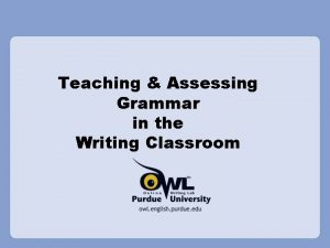 Teaching Assessing Grammar in the Writing Classroom Assessing