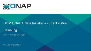 OOM ONAP Offline Installer current status Samsung 2019