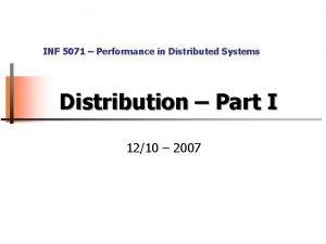 INF 5071 Performance in Distributed Systems Distribution Part