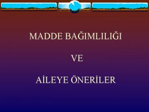 MADDE BAIMLILII VE ALEYE NERLER Madde Bamll v