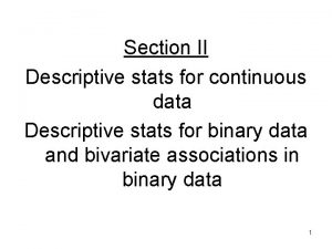 Section II Descriptive stats for continuous data Descriptive