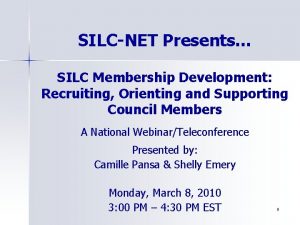 SILCNET Presents SILC Membership Development Recruiting Orienting and