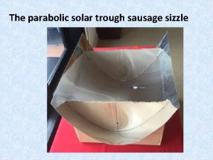 The parabolic solar trough sausage sizzle Doityourself parabolic