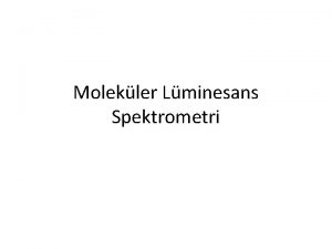 Molekler Lminesans Spektrometri Molekler Lminesans Floresans Fotolminesans Fosforesans