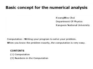 Basic concept for the numerical analysis Kwang Woo