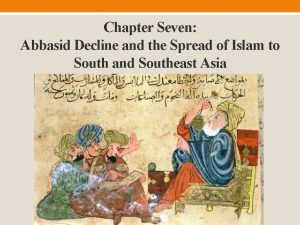 Chapter Seven Abbasid Decline and the Spread of