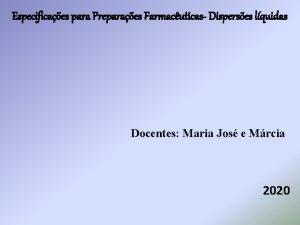 Especificaes para Preparaes Farmacuticas Disperses lquidas Docentes Maria