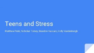 Teens and Stress Matthew Penk Nicholas Torney Brandon