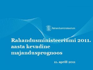 Rahandusministeeriumi 2011 aasta kevadine majandusprognoos 11 aprill 2011