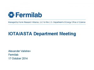 IOTAASTA Department Meeting Alexander Valishev Fermilab 17 October