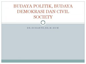 BUDAYA POLITIK BUDAYA DEMOKRASI DAN CIVIL SOCIETY DR