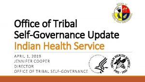 Office of Tribal SelfGovernance Update Indian Health Service