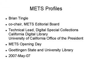 METS Profiles Brian Tingle cochair METS Editorial Board