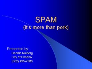 SPAM its more than pork Presented by Dennis