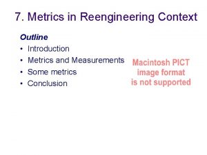 7 Metrics in Reengineering Context Outline Introduction Metrics