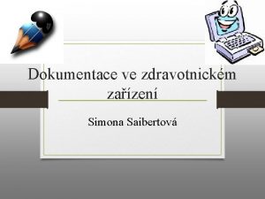 Dokumentace ve zdravotnickm zazen Simona Saibertov dokumentace ve