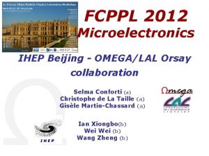 FCPPL 2012 Microelectronics IHEP Beijing OMEGALAL Orsay collaboration