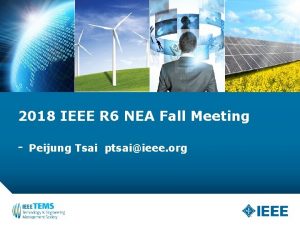 2018 IEEE R 6 NEA Fall Meeting Peijung