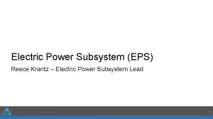 Electric Power Subsystem EPS Reece Krantz Electric Power