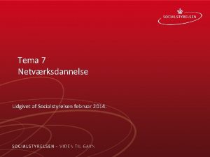 Tema 7 Netvrksdannelse Udgivet af Socialstyrelsen februar 2014