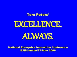 Tom Peters EXCELLENCE ALWAYS National Enterprise Innovation Conference