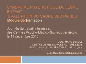 SYNDROME PSYCHOTIQUE DU JEUNE ENFANT VALUATION DU CADRE