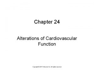 Chapter 24 Alterations of Cardiovascular Function Copyright 2017