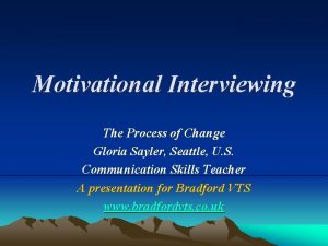 Motivational Interviewing The Process of Change Gloria Sayler