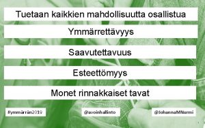 Tuetaan kaikkien mahdollisuutta osallistua Ymmrrettvyys Saavutettavuus Esteettmyys Monet