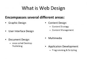 What is Web Design Encompasses several different areas