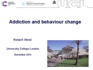 Addiction and behaviour change Robert West University College