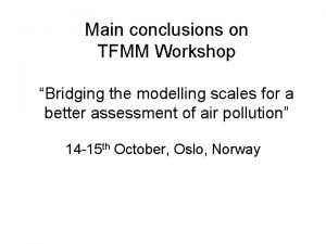 Main conclusions on TFMM Workshop Bridging the modelling