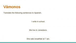 Vmonos Translate the following sentences to Spanish I