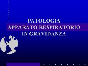 PATOLOGIA APPARATO RESPIRATORIO IN GRAVIDANZA APPARATO RESPIRATORIO IN