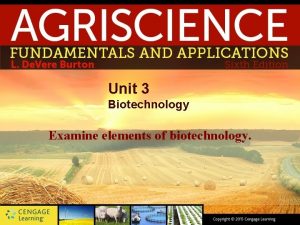 Unit 3 Biotechnology Examine elements of biotechnology Introduction