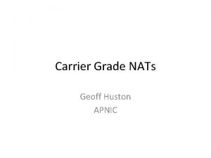 Carrier Grade NATs Geoff Huston APNIC Whats the